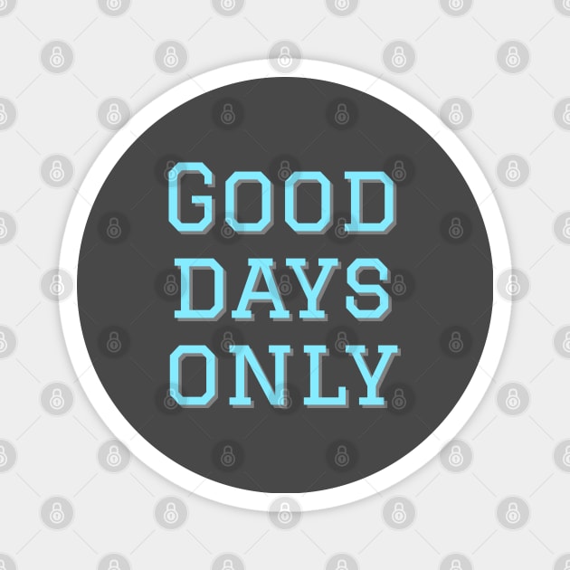 Good days only Magnet by Imaginate